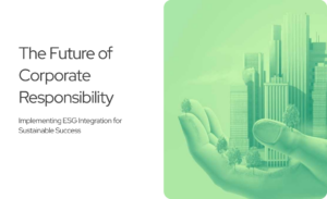 Read more about the article The Future of Corporate Responsibility: Implementing ESG Integration for Sustainable Success