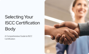Read more about the article Selecting Your ISCC Certification Body: A Comprehensive Guide to ISCC Certification