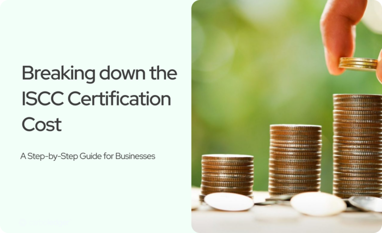 Read more about the article Breaking Down the ISCC Certification Cost: A Step-by-Step Guide for Businesses