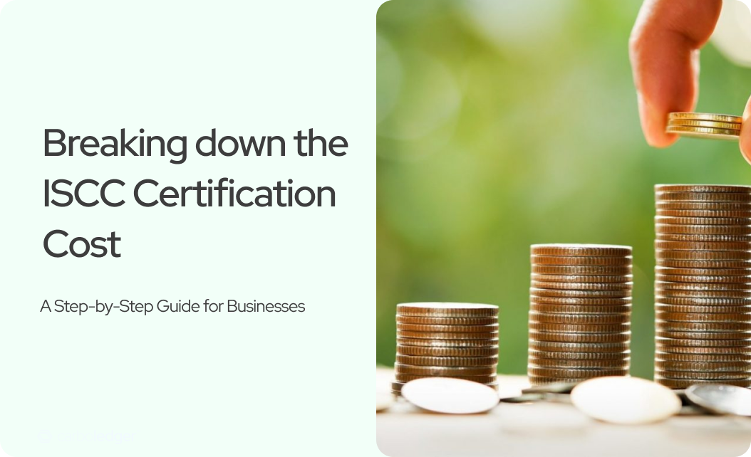 You are currently viewing Breaking Down the ISCC Certification Cost: A Step-by-Step Guide for Businesses