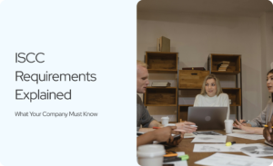 Read more about the article ISCC Requirements Explained: What Your Company Must Know