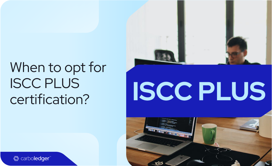 You are currently viewing When to opt for ISCC PLUS certification?