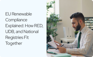 Read more about the article EU Renewable Compliance Explained: How RED, UDB, and National Registries Fit Together