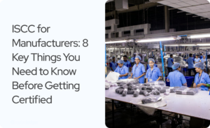 Read more about the article ISCC for Manufacturers: What You Need to Know