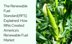 Read more about the article The Renewable Fuel Standard(RFS) Explained: How RINs Created America’s Renewable Fuel Market