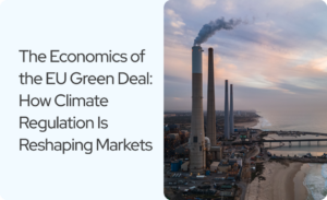 Read more about the article The Economics of the EU Green Deal: How Climate Regulation Is Reshaping Markets