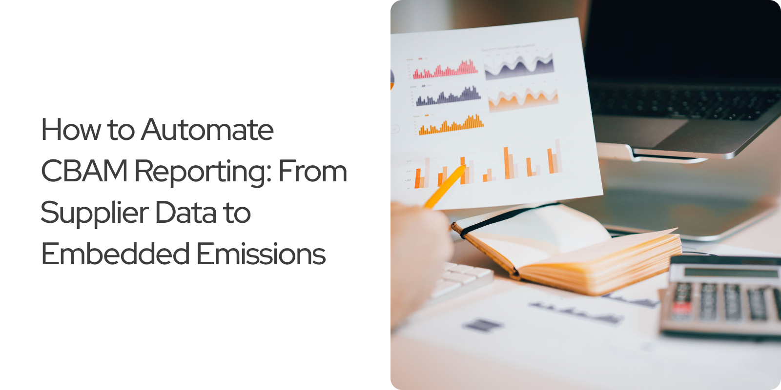 You are currently viewing How to Automate CBAM Reporting: From Supplier Data to Embedded Emissions