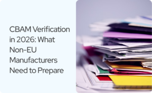 Read more about the article CBAM Verification in 2026: What Non-EU Manufacturers Need to Prepare